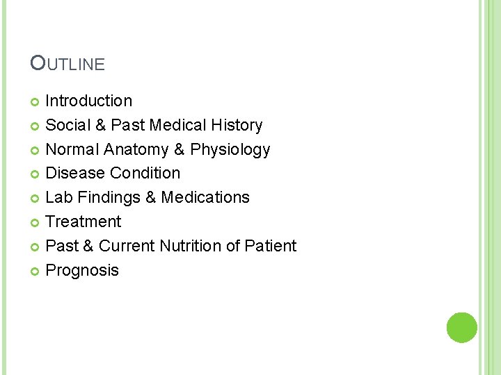 OUTLINE Introduction Social & Past Medical History Normal Anatomy & Physiology Disease Condition Lab OUTLINE Introduction Social & Past Medical History Normal Anatomy & Physiology Disease Condition Lab