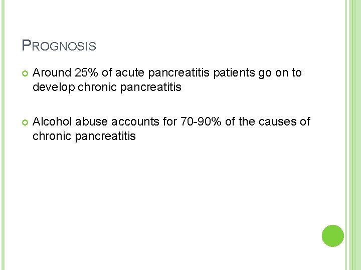 PROGNOSIS Around 25% of acute pancreatitis patients go on to develop chronic pancreatitis Alcohol PROGNOSIS Around 25% of acute pancreatitis patients go on to develop chronic pancreatitis Alcohol