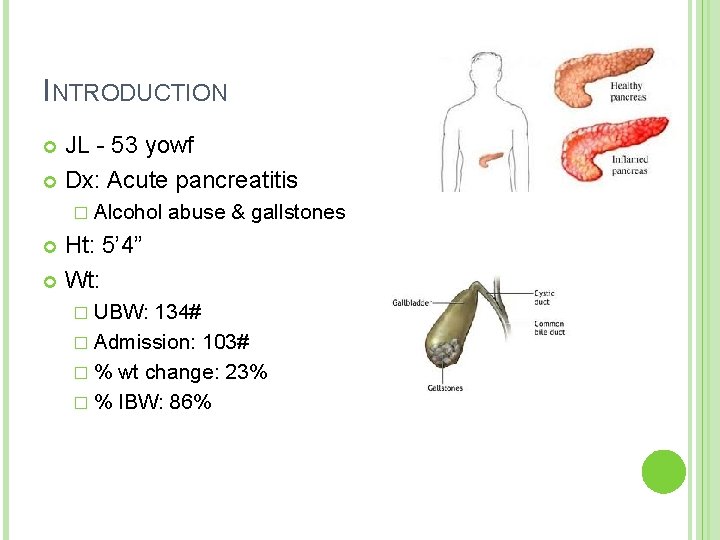 INTRODUCTION JL - 53 yowf Dx: Acute pancreatitis � Alcohol abuse & gallstones Ht: INTRODUCTION JL - 53 yowf Dx: Acute pancreatitis � Alcohol abuse & gallstones Ht: