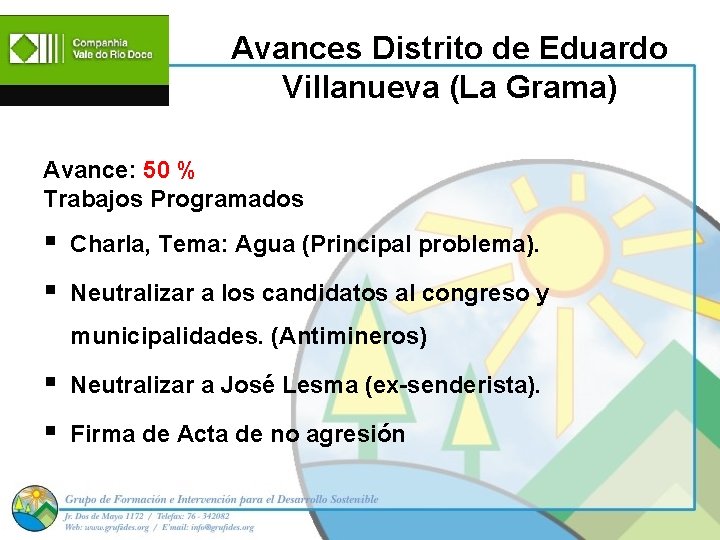 Avances Distrito de Eduardo Villanueva (La Grama) Avance: 50 % Trabajos Programados § Charla,