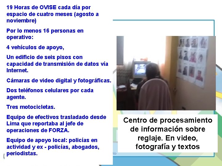 19 Horas de OVISE cada día por espacio de cuatro meses (agosto a noviembre)