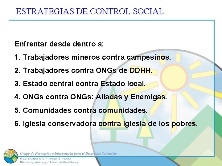 ESTRATEGIAS DE CONTROL SOCIAL Enfrentar desde dentro a: 1. Trabajadores mineros contra campesinos. 2.