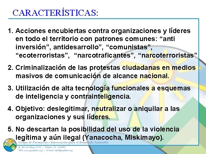 CARACTERÍSTICAS: 1. Acciones encubiertas contra organizaciones y líderes en todo el territorio con patrones
