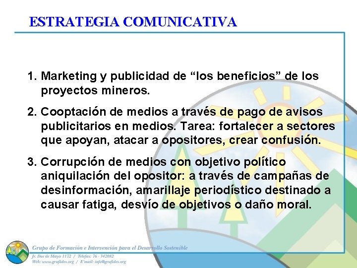 ESTRATEGIA COMUNICATIVA 1. Marketing y publicidad de “los beneficios” de los proyectos mineros. 2.