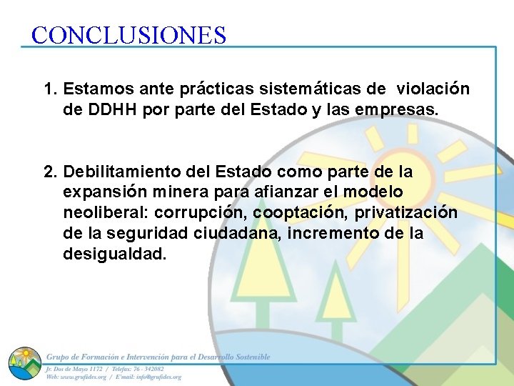 CONCLUSIONES 1. Estamos ante prácticas sistemáticas de violación de DDHH por parte del Estado