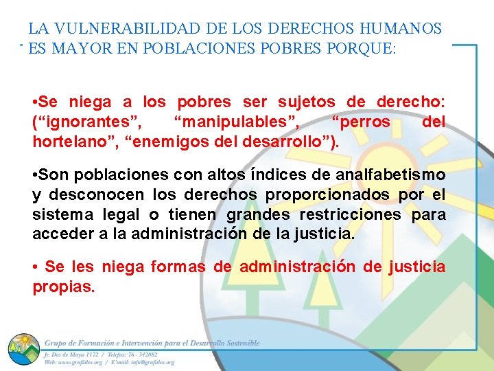 LA VULNERABILIDAD DE LOS DERECHOS HUMANOS ES MAYOR EN POBLACIONES POBRES PORQUE: • Se