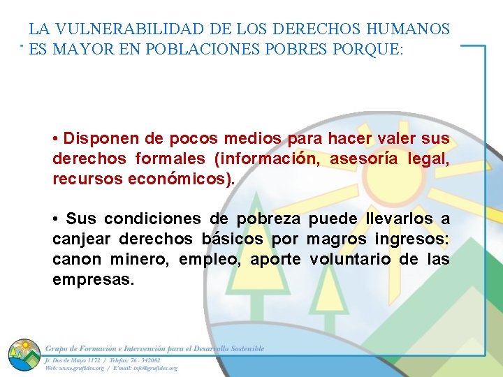 LA VULNERABILIDAD DE LOS DERECHOS HUMANOS ES MAYOR EN POBLACIONES POBRES PORQUE: • Disponen