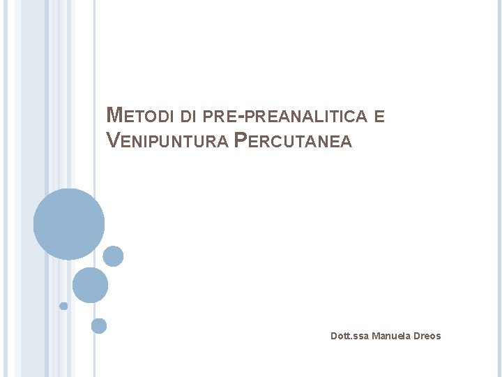 METODI DI PRE-PREANALITICA E VENIPUNTURA PERCUTANEA Dott. ssa Manuela Dreos 