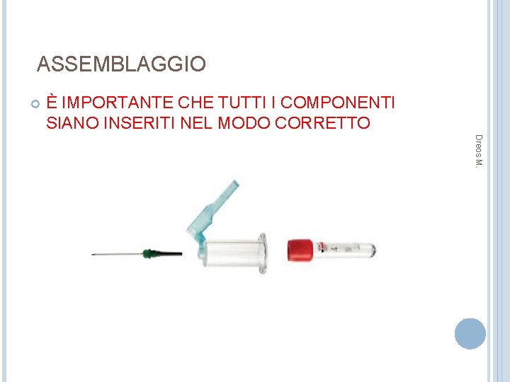 ASSEMBLAGGIO È IMPORTANTE CHE TUTTI I COMPONENTI SIANO INSERITI NEL MODO CORRETTO Dreos M.