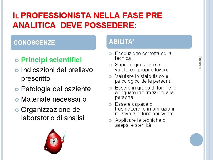 IL PROFESSIONISTA NELLA FASE PRE ANALITICA DEVE POSSEDERE: CONOSCENZE Esecuzione corretta della tecnica Saper