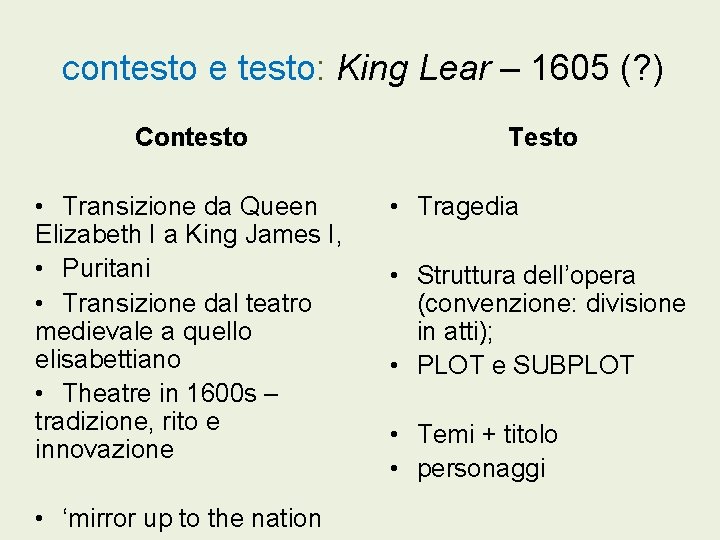 contesto e testo: King Lear – 1605 (? ) Contesto • Transizione da Queen