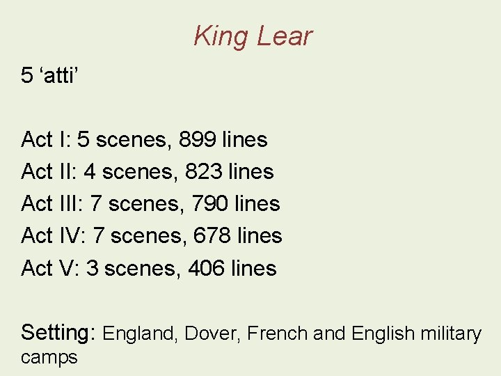 King Lear 5 ‘atti’ Act I: 5 scenes, 899 lines Act II: 4 scenes,