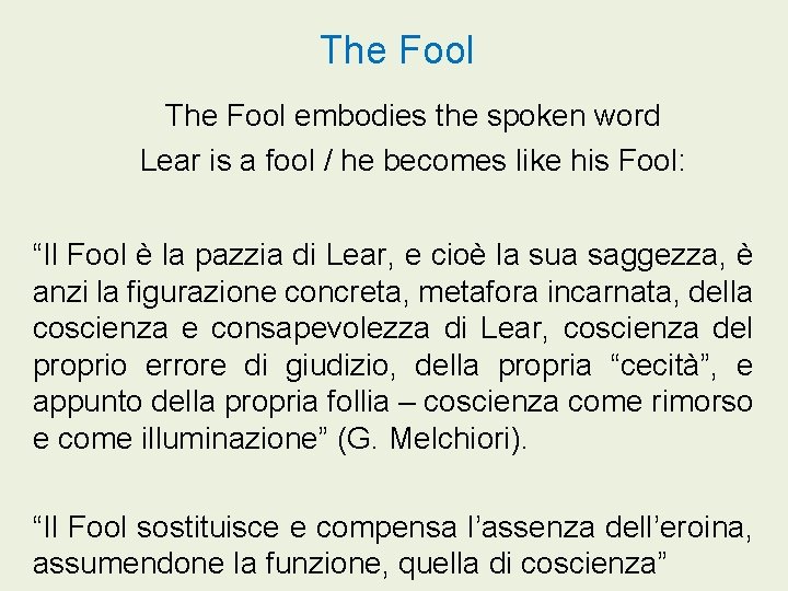 The Fool embodies the spoken word Lear is a fool / he becomes like