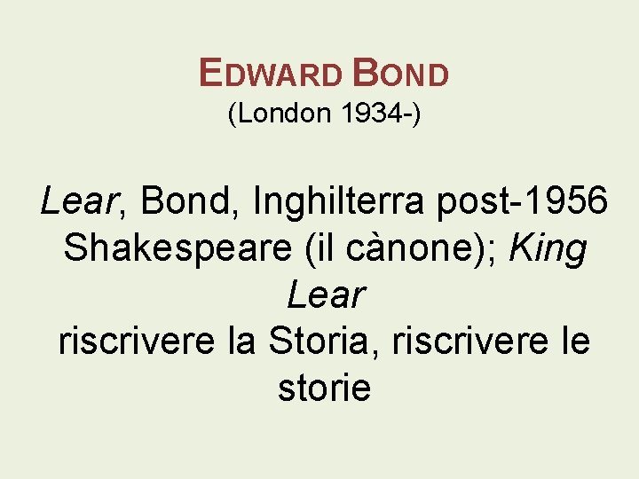 EDWARD BOND (London 1934 -) Lear, Bond, Inghilterra post-1956 Shakespeare (il cànone); King Lear
