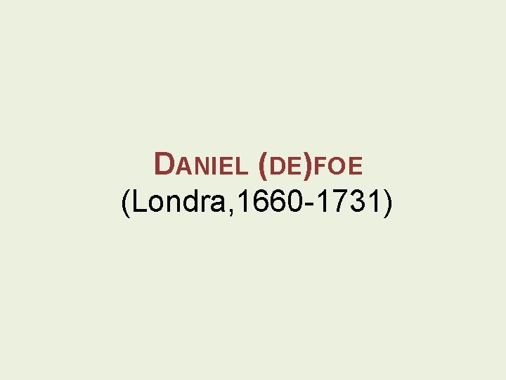 DANIEL (DE)FOE (Londra, 1660 -1731) 