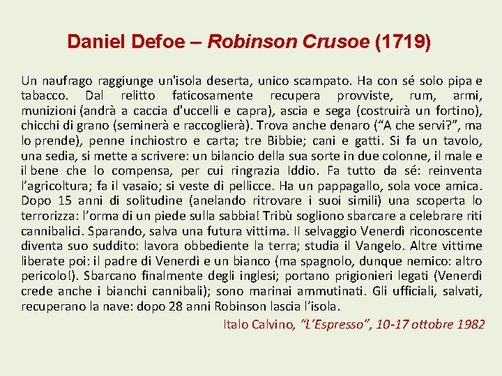 Daniel Defoe – Robinson Crusoe (1719) Un naufrago raggiunge un'isola deserta, unico scampato. Ha