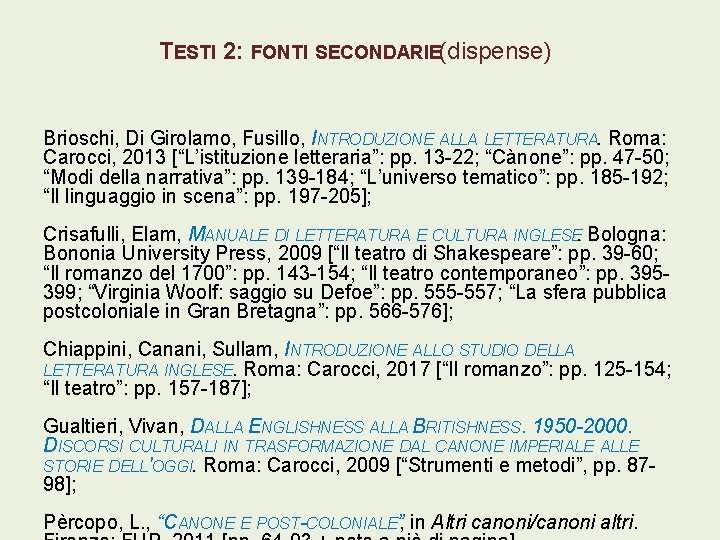 TESTI 2: FONTI SECONDARIE(dispense) Brioschi, Di Girolamo, Fusillo, INTRODUZIONE ALLA LETTERATURA. Roma: Carocci, 2013