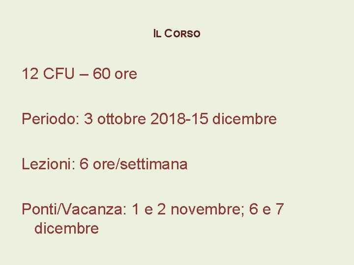 IL CORSO 12 CFU – 60 ore Periodo: 3 ottobre 2018 -15 dicembre Lezioni: