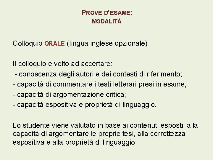 PROVE D’ESAME: MODALITÀ Colloquio ORALE (lingua inglese opzionale) Il colloquio è volto ad accertare: