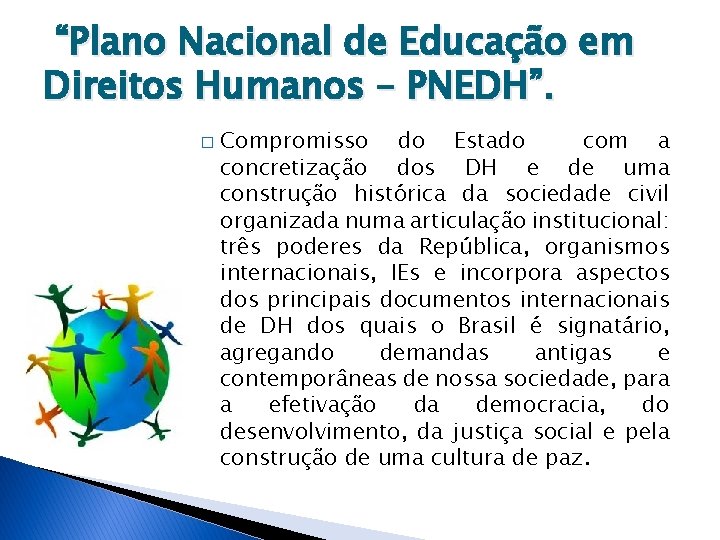 “Plano Nacional de Educação em Direitos Humanos – PNEDH”. � Compromisso do Estado com “Plano Nacional de Educação em Direitos Humanos – PNEDH”. � Compromisso do Estado com