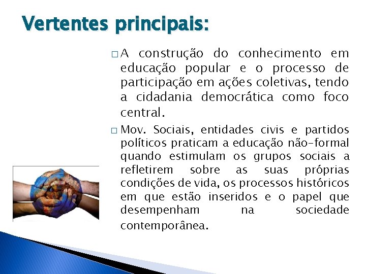 Vertentes principais: �A construção do conhecimento em educação popular e o processo de participação Vertentes principais: �A construção do conhecimento em educação popular e o processo de participação