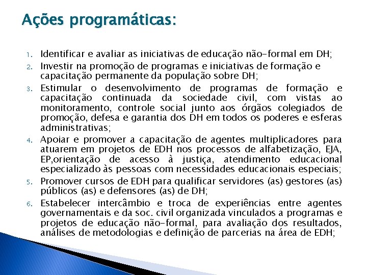 Ações programáticas: 1. 2. 3. 4. 5. 6. Identificar e avaliar as iniciativas de Ações programáticas: 1. 2. 3. 4. 5. 6. Identificar e avaliar as iniciativas de