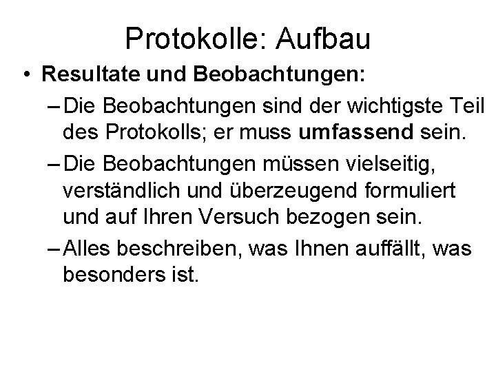 Protokolle: Aufbau • Resultate und Beobachtungen: – Die Beobachtungen sind der wichtigste Teil des Protokolle: Aufbau • Resultate und Beobachtungen: – Die Beobachtungen sind der wichtigste Teil des