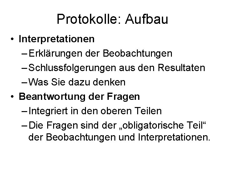 Protokolle: Aufbau • Interpretationen – Erklärungen der Beobachtungen – Schlussfolgerungen aus den Resultaten –