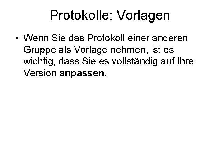 Protokolle: Vorlagen • Wenn Sie das Protokoll einer anderen Gruppe als Vorlage nehmen, ist Protokolle: Vorlagen • Wenn Sie das Protokoll einer anderen Gruppe als Vorlage nehmen, ist