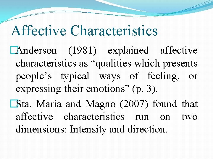 Affective Characteristics �Anderson (1981) explained affective characteristics as “qualities which presents people’s typical ways Affective Characteristics �Anderson (1981) explained affective characteristics as “qualities which presents people’s typical ways
