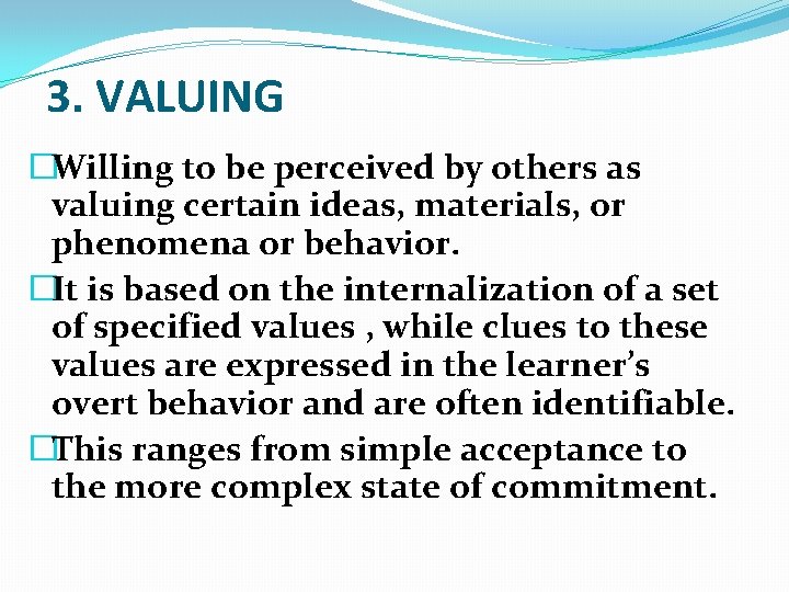 3. VALUING �Willing to be perceived by others as valuing certain ideas, materials, or 3. VALUING �Willing to be perceived by others as valuing certain ideas, materials, or