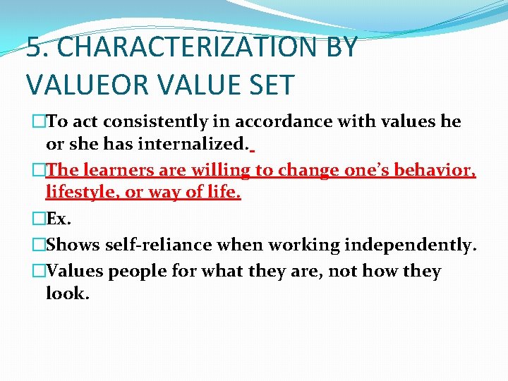 5. CHARACTERIZATION BY VALUEOR VALUE SET �To act consistently in accordance with values he 5. CHARACTERIZATION BY VALUEOR VALUE SET �To act consistently in accordance with values he