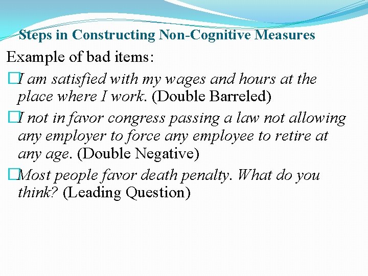 Steps in Constructing Non-Cognitive Measures Example of bad items: �I am satisfied with my Steps in Constructing Non-Cognitive Measures Example of bad items: �I am satisfied with my