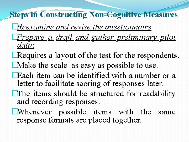 Steps in Constructing Non-Cognitive Measures �Reexamine and revise the questionnaire �Prepare a draft and Steps in Constructing Non-Cognitive Measures �Reexamine and revise the questionnaire �Prepare a draft and