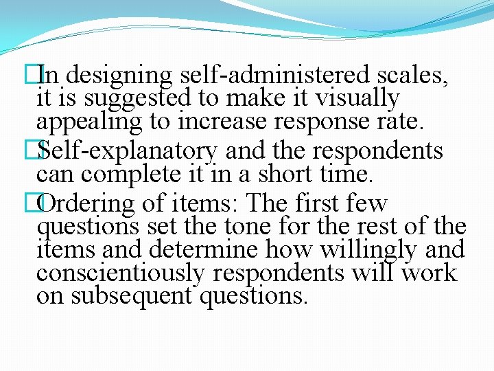 �In designing self-administered scales, it is suggested to make it visually appealing to increase �In designing self-administered scales, it is suggested to make it visually appealing to increase
