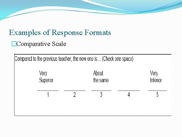 Examples of Response Formats �Comparative Scale Examples of Response Formats �Comparative Scale