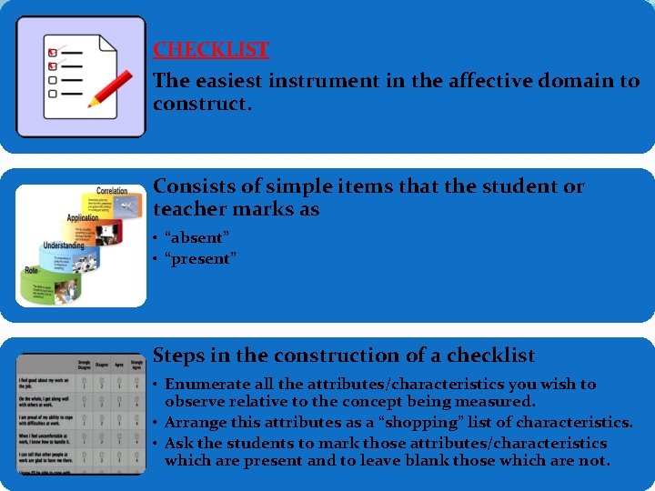 CHECKLIST The easiest instrument in the affective domain to construct. Consists of simple items CHECKLIST The easiest instrument in the affective domain to construct. Consists of simple items