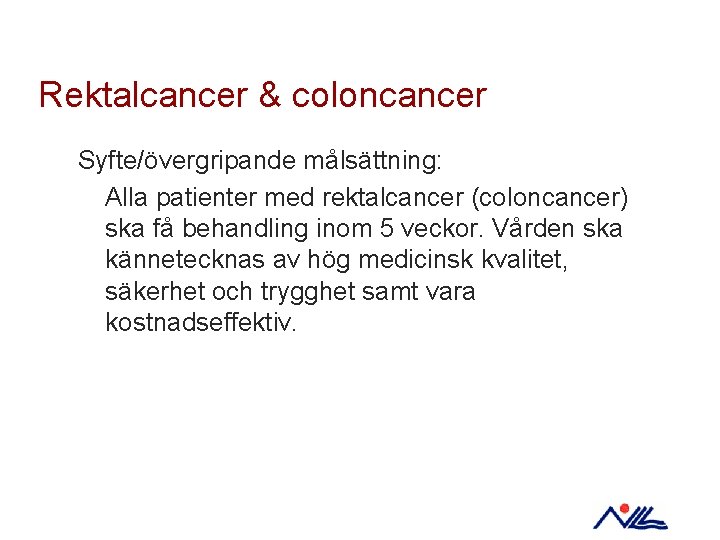 Rektalcancer & coloncancer Syfte/övergripande målsättning: Alla patienter med rektalcancer (coloncancer) ska få behandling inom