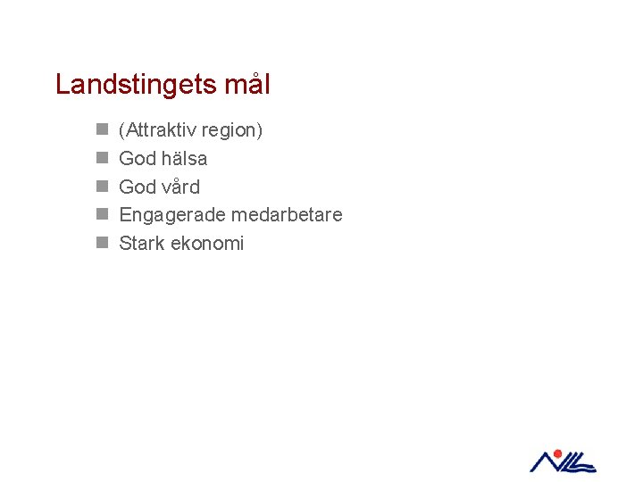 Landstingets mål n n n (Attraktiv region) God hälsa God vård Engagerade medarbetare Stark