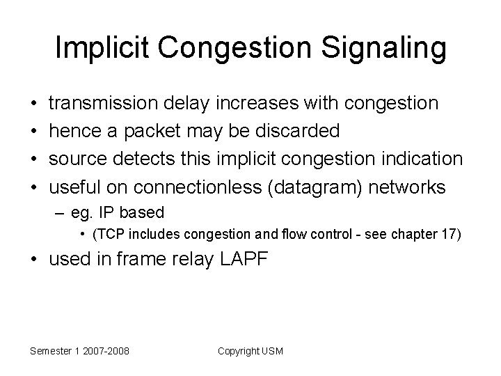 Implicit Congestion Signaling • • transmission delay increases with congestion hence a packet may