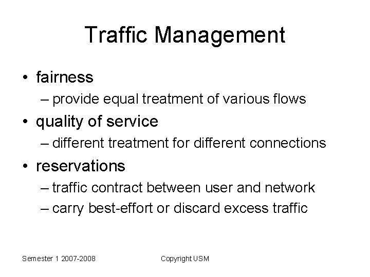 Traffic Management • fairness – provide equal treatment of various flows • quality of