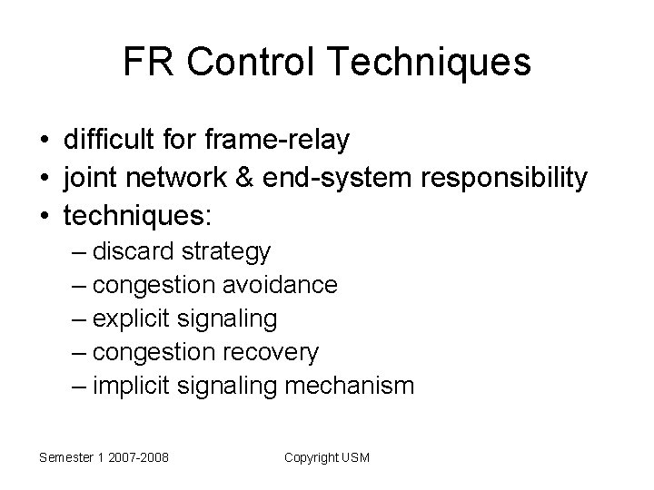 FR Control Techniques • difficult for frame-relay • joint network & end-system responsibility •