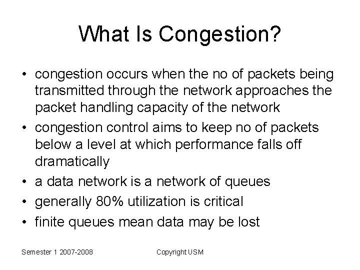 What Is Congestion? • congestion occurs when the no of packets being transmitted through