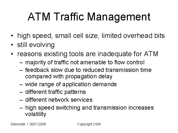 ATM Traffic Management • high speed, small cell size, limited overhead bits • still