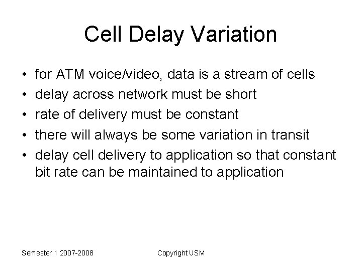 Cell Delay Variation • • • for ATM voice/video, data is a stream of