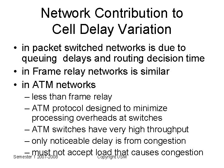 Network Contribution to Cell Delay Variation • in packet switched networks is due to