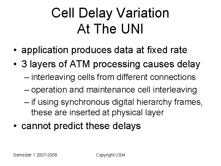 Cell Delay Variation At The UNI • application produces data at fixed rate •