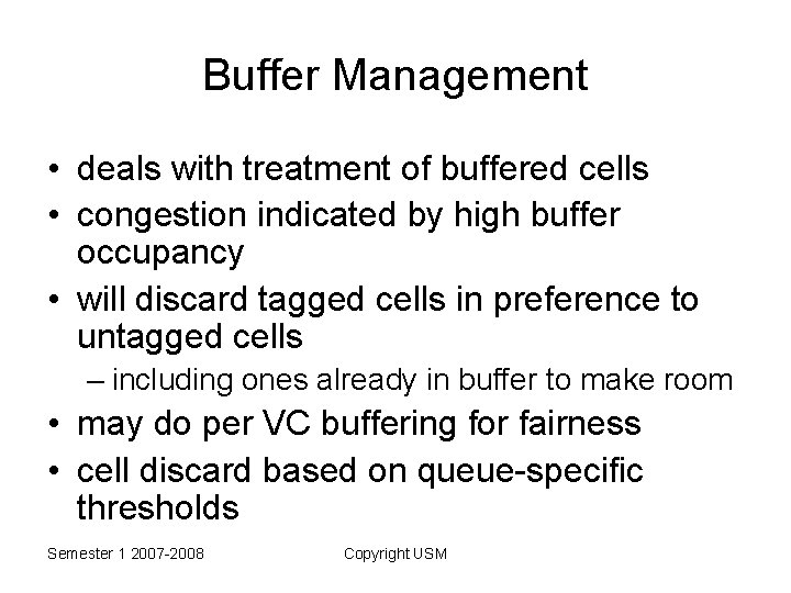 Buffer Management • deals with treatment of buffered cells • congestion indicated by high