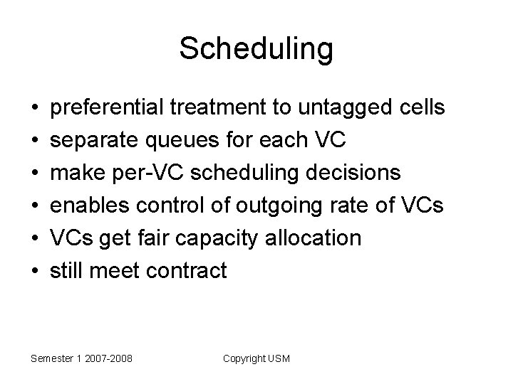 Scheduling • • • preferential treatment to untagged cells separate queues for each VC