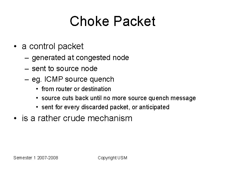 Choke Packet • a control packet – generated at congested node – sent to